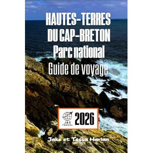 Harlan, Jake et Tessa HAUTES-TERRES DU CAP-BRETON Parc national Guide de voyage: Explorez les sentiers pittoresques, la faune et les sites culturels de la destination phare de la Nouvelle-Écosse Harlan, Jake et Tessa HAUTES-TERRES DU CAP-BRETON Parc national Guide de voyage: Explorez les sentiers pittoresques, la faune et les sites culturels de la destination phare de la Nouvelle-Écosse