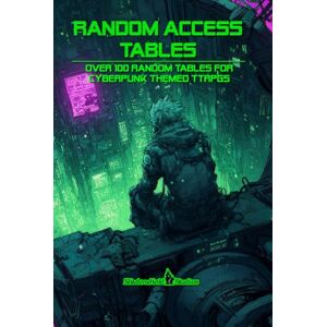 Harfst Jr., Thomas L Random Access Tables: Over 100+ Random Tables for Cyberpunk themed TTRPGs Harfst Jr., Thomas L Random Access Tables: Over 100+ Random Tables for Cyberpunk themed TTRPGs