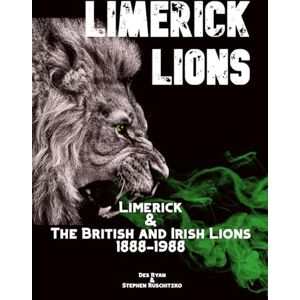 Ryan, Des A Limerick Lions: Limerick and the British and Irish Lions 1888-1988 Ryan, Des A Limerick Lions: Limerick and the British and Irish Lions 1888-1988