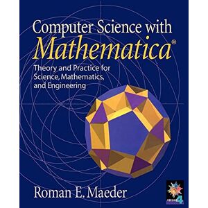 Maeder, Roman E. Computer Science with MATHEMATICA: Theory and Practice for Science, Mathematics, and Engineering Maeder, Roman E. Computer Science with MATHEMATICA: Theory and Practice for Science, Mathematics, and Engineering