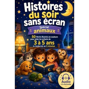 Création, Amélie Histoires du soir sans écran – Spécial animaux: 50 Récits illustrés en couleurs pour aider les enfants de 3 à 5 ans à s’endormir en 5 minutes. Plus : Audio à la demande Création, Amélie Histoires du soir sans écran – Spécial animaux: 50 Récits illustrés en couleurs pour aider les enfants de 3 à 5 ans à s’endormir en 5 minutes. Plus : Audio à la demande