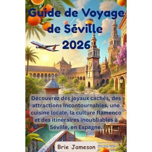 Jameson, Brie Guide de Voyage de Séville 2026: Découvrez des joyaux cachés, des attractions incontournables, une cuisine locale, la culture flamenco et des itinéraires inoubliables à Séville, en Espagne. Jameson, Brie Guide de Voyage de Séville 2026: Découvrez des joyaux cachés, des attractions incontournables, une cuisine locale, la culture flamenco et des itinéraires inoubliables à Séville, en Espagne.