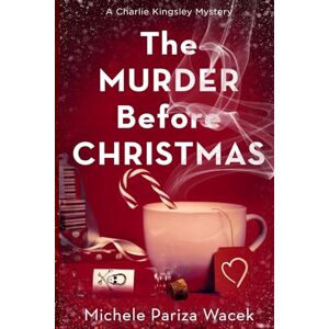 PW (Pariza Wacek), Michele The Murder Before Christmas: 1 (Charlie Kingsley Mysteries) PW (Pariza Wacek), Michele The Murder Before Christmas: 1 (Charlie Kingsley Mysteries)