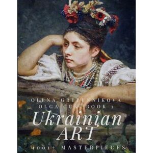 Guk, Olga 1001+ Masterpieces. Book 1 – The World’s Largest Art Edition on Ukraine’s Art: An Unparalleled Collection Celebrating the Beauty and Heritage of Ukrainian Masterpieces (Ukrainian Art) Guk, Olga 1001+ Masterpieces. Book 1 – The World’s Largest Art Edition on Ukraine’s Art: An Unparalleled Collection Celebrating the Beauty and Heritage of Ukrainian Masterpieces (Ukrainian Art)