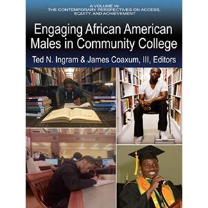 Information Age Publishing Engaging African American Males in Community Colleges (Contemporary Perspectives on Access, Equity and Achievement) Information Age Publishing Engaging African American Males in Community Colleges (Contemporary Perspectives on Access, Equity and Achievement)