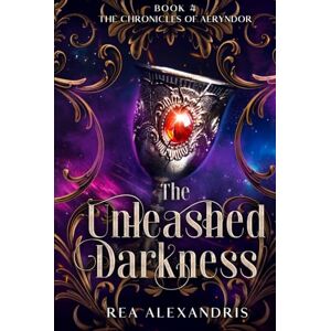 Alexandris, Rea The Unleashed Darkness: An enemies-to-lovers romantasy of dark gods, cursed magic, and divine seduction (The Chronicles of Aeryndor) Alexandris, Rea The Unleashed Darkness: An enemies-to-lovers romantasy of dark gods, cursed magic, and divine seduction (The Chronicles of Aeryndor)
