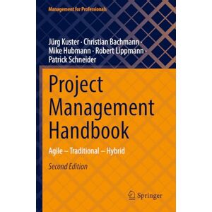 Kuster, Jürg Project Management Handbook: Agile – Traditional – Hybrid (Management for Professionals) Kuster, Jürg Project Management Handbook: Agile – Traditional – Hybrid (Management for Professionals)