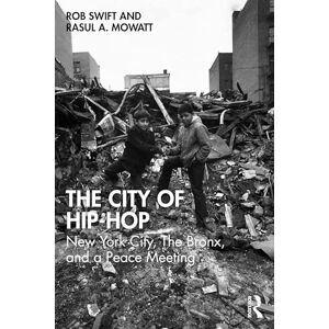 Swift, Rob The City of Hip-Hop: New York City, The Bronx, and a Peace Meeting Swift, Rob The City of Hip-Hop: New York City, The Bronx, and a Peace Meeting
