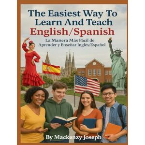 Joseph, Mackenzy The Easiest Way To Learn And Teach English/Spanish Joseph, Mackenzy The Easiest Way To Learn And Teach English/Spanish