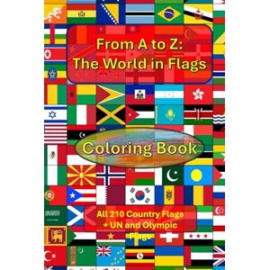 Purkait, Dr. Swapan From A to Z: The World in Flags: Includes All 210 Country Flags – Plus UN and Olympic Flags! Purkait, Dr. Swapan From A to Z: The World in Flags: Includes All 210 Country Flags – Plus UN and Olympic Flags!