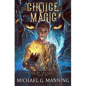 Manning, Michael G. The Choice of Magic (Art of the Adept) Manning, Michael G. The Choice of Magic (Art of the Adept)