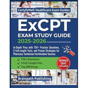 Publishing, Brainpath ExCPT EXAM STUDY GUIDE 2025–2026: In-Depth Prep with 750+ Practice Questions, 5 Full-Length Tests, and Proven Strategies for Pharmacy Technician ... Success (CertyfWell: Healthcare Exam Guides) Publishing, Brainpath ExCPT EXAM STUDY GUIDE 2025–2026: In-Depth Prep with 750+ Practice Questions, 5 Full-Length Tests, and Proven Strategies for Pharmacy Technician ... Success (CertyfWell: Healthcare Exam Guides)