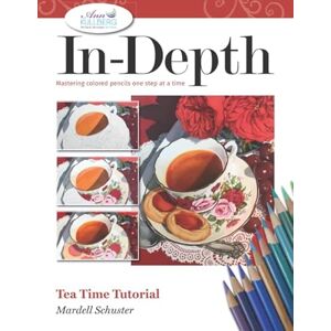 Schuster, Mardell In-Depth Tea Time Tutorial: Mastering Colored Pencils One Step at a Time (In-Depth Colored Pencil Tutorials) Schuster, Mardell In-Depth Tea Time Tutorial: Mastering Colored Pencils One Step at a Time (In-Depth Colored Pencil Tutorials)