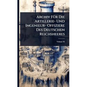 TBD Archiv FÃ1/4r Die Artillerie- Und Ingenieur- Offiziere Des Deutschen Reichsheeres TBD Archiv FÃ1/4r Die Artillerie- Und Ingenieur- Offiziere Des Deutschen Reichsheeres