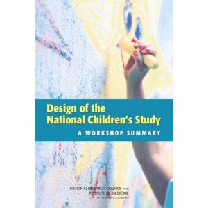 National Academies Press Design of the National Children's Study: A Workshop Summary National Academies Press Design of the National Children's Study: A Workshop Summary