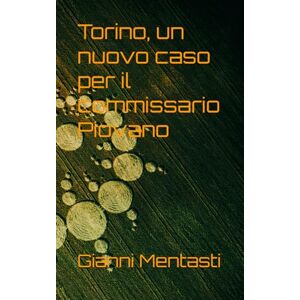 Mentasti, Gianni Torino, un nuovo caso per il commissario Piovano Mentasti, Gianni Torino, un nuovo caso per il commissario Piovano