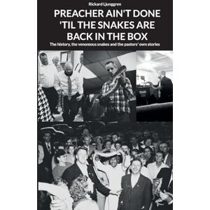 Ljunggren, Rickard Preacher Ain't Done 'Til the Snakes Are Back in the Box: The history, the venomous snakes and the pastors' own stories Ljunggren, Rickard Preacher Ain't Done 'Til the Snakes Are Back in the Box: The history, the venomous snakes and the pastors' own stories