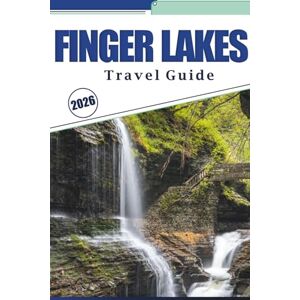 Brey, David K. FINGER LAKES TRAVEL GUIDE 2026: Explore Scenic Vineyards, Waterfalls, Charming Towns, Wineries, Hidden Gems, and Local Culture in Upstate New York Brey, David K. FINGER LAKES TRAVEL GUIDE 2026: Explore Scenic Vineyards, Waterfalls, Charming Towns, Wineries, Hidden Gems, and Local Culture in Upstate New York