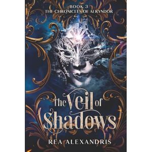 Alexandris, Rea The Veil of Shadows: A Dark Romantasy of Forbidden Magic, Possessive Love, and the Fall of a Kingdom (The Chronicles of Aeryndor) Alexandris, Rea The Veil of Shadows: A Dark Romantasy of Forbidden Magic, Possessive Love, and the Fall of a Kingdom (The Chronicles of Aeryndor)