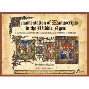 Publication, Craftify Ornamentation of Manuscripts in the Middle Ages: A Restored Collection of Medieval Initials, Borders & Miniatures by Ernest Guillot Single-Sided ... Collection for Art, Craft, and Decoration) Publication, Craftify Ornamentation of Manuscripts in the Middle Ages: A Restored Collection of Medieval Initials, Borders & Miniatures by Ernest Guillot Single-Sided ... Collection for Art, Craft, and Decoration)