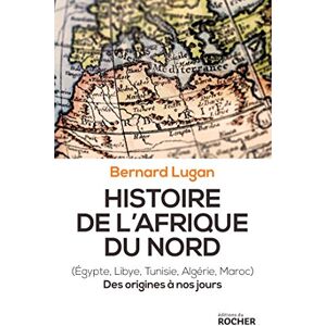 Lugan, Bernard Histoire de l'Afrique du Nord: Egypte, Libye, Tunisie, Algérie, Maroc. Des origines à nos jours Lugan, Bernard Histoire de l'Afrique du Nord: Egypte, Libye, Tunisie, Algérie, Maroc. Des origines à nos jours