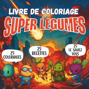 Éditions, P'tits Héros Livre de coloriage des Super Légumes: 25 Légumes Héros à Colorier, 25 Recettes Ludiques et 25 Anecdotes Éducatives Livre de Coloriage Grand Format ... Parents et Adultes Dès 5 Ans – 98 Pages Éditions, P'tits Héros Livre de coloriage des Super Légumes: 25 Légumes Héros à Colorier, 25 Recettes Ludiques et 25 Anecdotes Éducatives Livre de Coloriage Grand Format ... Parents et Adultes Dès 5 Ans – 98 Pages