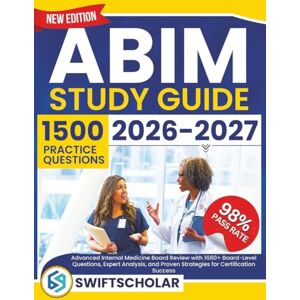 Review, SwiftScholar ABIM Study Guide 2026–2027: Advanced Internal Medicine Board Review with 1680+ Board-Level Questions, Expert Analysis, and Proven Strategies for Certification Success Review, SwiftScholar ABIM Study Guide 2026–2027: Advanced Internal Medicine Board Review with 1680+ Board-Level Questions, Expert Analysis, and Proven Strategies for Certification Success