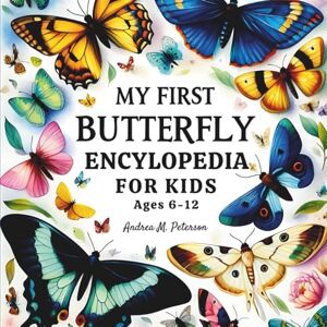 Press, Rainbow ink My first Butterfly Encyclopedia for kids ages 6-12: A Colorful Guide to Butterfly Life, Habitats, Myths and Legends and Fun Facts for Beginners and Budding Scientists Press, Rainbow ink My first Butterfly Encyclopedia for kids ages 6-12: A Colorful Guide to Butterfly Life, Habitats, Myths and Legends and Fun Facts for Beginners and Budding Scientists