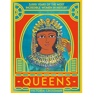 Crossman, Victoria Queens: 3,000 Years of the Most Powerful Women in History: 1 Crossman, Victoria Queens: 3,000 Years of the Most Powerful Women in History: 1