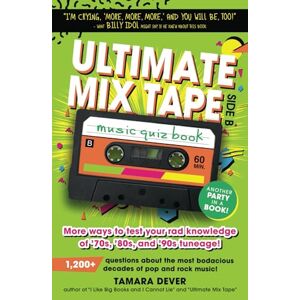 Dever, Tamara Ultimate Mix Tape Music Quiz Book: Side B: More ways to test your rad knowledge of ’70s, ’80s, and ’90s tuneage! (Ultimate Mix Tape Retro Music Quiz Books) Dever, Tamara Ultimate Mix Tape Music Quiz Book: Side B: More ways to test your rad knowledge of ’70s, ’80s, and ’90s tuneage! (Ultimate Mix Tape Retro Music Quiz Books)