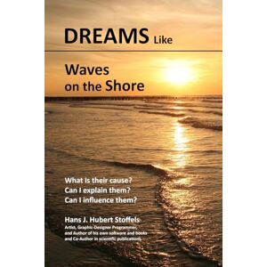 Stoffels, Hans J. Hubert Dreams like Waves on the Shore: 95 Dreams and their Analysis Stoffels, Hans J. Hubert Dreams like Waves on the Shore: 95 Dreams and their Analysis