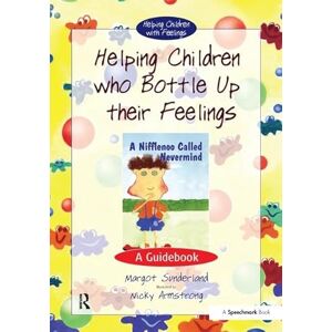 Sunderland Helping Children Who Bottle Up Their Feelings: A Guidebook (Helping Children with Feelings) Sunderland Helping Children Who Bottle Up Their Feelings: A Guidebook (Helping Children with Feelings)