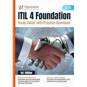 Specialist, IP ITIL 4 Foundation Study Guide with Practice Questions: 1st Edition 2024 Specialist, IP ITIL 4 Foundation Study Guide with Practice Questions: 1st Edition 2024
