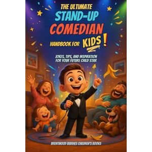 Barnett, Julie Rae The Ultimate Stand Up Comedian Handbook for Kids: Jokes, Tips, and Inspiration For Your Future Child Star (The Ultimate Joke Book Series for Kids!) Barnett, Julie Rae The Ultimate Stand Up Comedian Handbook for Kids: Jokes, Tips, and Inspiration For Your Future Child Star (The Ultimate Joke Book Series for Kids!)