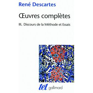 Descartes, René Œuvres complètes, III : Discours de la méthode/Dioptrique/Météores/La Géométrie (Tel) Descartes, René Œuvres complètes, III : Discours de la méthode/Dioptrique/Météores/La Géométrie (Tel)