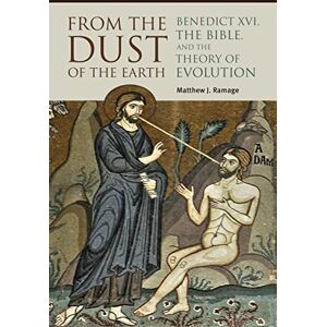 Matthew J. Ramage (author) From the Dust of the Earth: Benedict XVI, the Bible, and the Theory of Evolution Matthew J. Ramage (author) From the Dust of the Earth: Benedict XVI, the Bible, and the Theory of Evolution