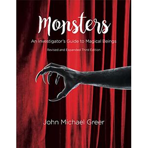 Greer Monsters: An Investigator's Guide to Magical Beings Third Edition Revised and Expanded Greer Monsters: An Investigator's Guide to Magical Beings Third Edition Revised and Expanded