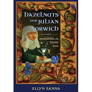 Hazelnuts from Julian of Norwich: Meditations on Divine Love Hazelnuts from Julian of Norwich: Meditations on Divine Love