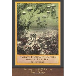 Verne, Jules Twenty Thousand Leagues Under the Seas (Illustrated 1875 Edition): F. P. Walter Translation Verne, Jules Twenty Thousand Leagues Under the Seas (Illustrated 1875 Edition): F. P. Walter Translation