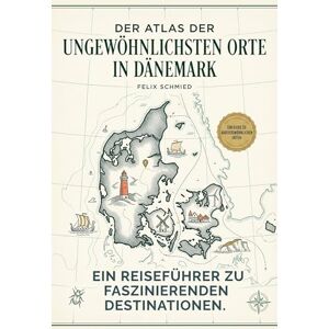Schmied, Felix Der Atlas der ungewöhnlichsten Orte in Dänemark: Ein Reiseführer zu faszinierenden Destinationen. Der ultimative Guide für Entdecker und Hygge-Fans. Das perfekte Geschenk für Dänemark-Liebhaber Schmied, Felix Der Atlas der ungewöhnlichsten Orte in Dänemark: Ein Reiseführer zu faszinierenden Destinationen. Der ultimative Guide für Entdecker und Hygge-Fans. Das perfekte Geschenk für Dänemark-Liebhaber