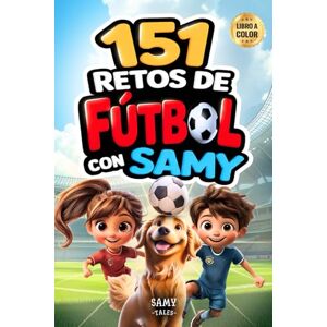 Tales, Samy 151 Retos de Fútbol con Samy: Diviértete, Aprende y Domina. Conviértete en un Experto Futbolista Técnicas, Juegos y Entrenamiento para Niños de 7 a 12 Años Tales, Samy 151 Retos de Fútbol con Samy: Diviértete, Aprende y Domina. Conviértete en un Experto Futbolista Técnicas, Juegos y Entrenamiento para Niños de 7 a 12 Años