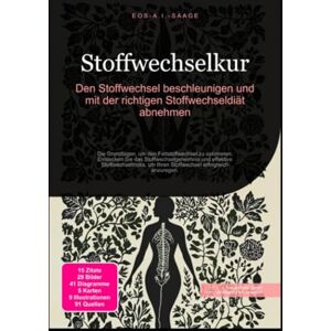 A. I. Saage, D. Eos Stoffwechselkur: Den Stoffwechsel beschleunigen und mit der richtigen Stoffwechseldiät abnehmen A. I. Saage, D. Eos Stoffwechselkur: Den Stoffwechsel beschleunigen und mit der richtigen Stoffwechseldiät abnehmen