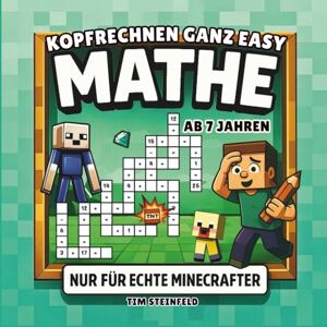 Steinfeld, Tim Mathe nur für echte Minecrafter ab 7 Jahren: Spielerische & coole Mathematik Nachhilfe ab der 2.Klasse Plus Minus Rechnen in Rätselform (Coole Welt für echte Minecrafter) Steinfeld, Tim Mathe nur für echte Minecrafter ab 7 Jahren: Spielerische & coole Mathematik Nachhilfe ab der 2.Klasse Plus Minus Rechnen in Rätselform (Coole Welt für echte Minecrafter)