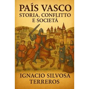 Silvosa Terreros, Ignacio PAESI BASCHI: Storia, conflitti e società Silvosa Terreros, Ignacio PAESI BASCHI: Storia, conflitti e società
