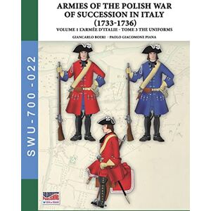 Boeri, Giancarlo The War of the Polish succession in Italy 1733-1736 Vol. 1 The Armée d’Italie: Tome 3: uniforms Boeri, Giancarlo The War of the Polish succession in Italy 1733-1736 Vol. 1 The Armée d’Italie: Tome 3: uniforms