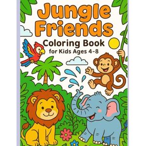 Sultana, Ms. Sahiya Jungle Friends Coloring Book for Kids Ages 4–8: Fun, Easy, and Adorable Jungle Animals to Color — Lions, Monkeys, Elephants, Parrots, and More! Sultana, Ms. Sahiya Jungle Friends Coloring Book for Kids Ages 4–8: Fun, Easy, and Adorable Jungle Animals to Color — Lions, Monkeys, Elephants, Parrots, and More!