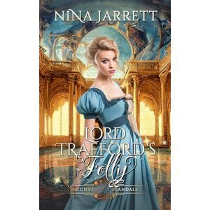 Jarrett, Nina Lord Trafford's Folly: A Regency mystery romance (Inconvenient Scandals #3) (Inconvenient Brides) Jarrett, Nina Lord Trafford's Folly: A Regency mystery romance (Inconvenient Scandals #3) (Inconvenient Brides)