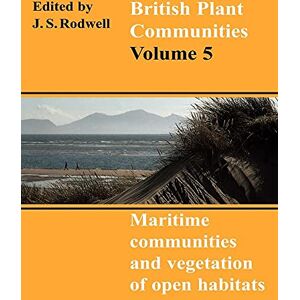 Rodwell, J. S. British Plant Communities v5: Volume 5, Maritime Communities and Vegetation of Open Habitats (British Plant Communities, Series Number 5) Rodwell, J. S. British Plant Communities v5: Volume 5, Maritime Communities and Vegetation of Open Habitats (British Plant Communities, Series Number 5)
