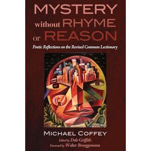 Coffey, Michael Mystery Without Rhyme or Reason: Poetic Reflections on the Revised Common Lectionary Coffey, Michael Mystery Without Rhyme or Reason: Poetic Reflections on the Revised Common Lectionary