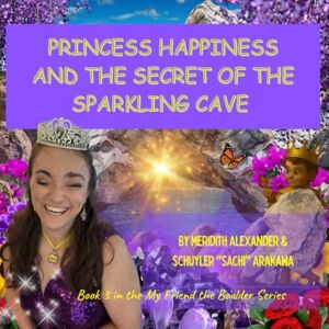 Alexander, Meridith Princess Happiness and the Secret of the Sparkling Cave: How the Magic Valley Found Its Joy (My Friend the Boulder Series) Alexander, Meridith Princess Happiness and the Secret of the Sparkling Cave: How the Magic Valley Found Its Joy (My Friend the Boulder Series)